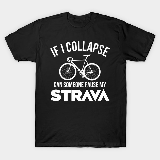 If I Collapse Can SomeOne Pause My Strava Cycling Funny T